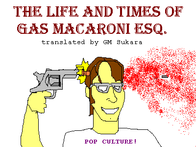 The Life and Times of Gas Macaroni Esq. - translated by GM Sukara